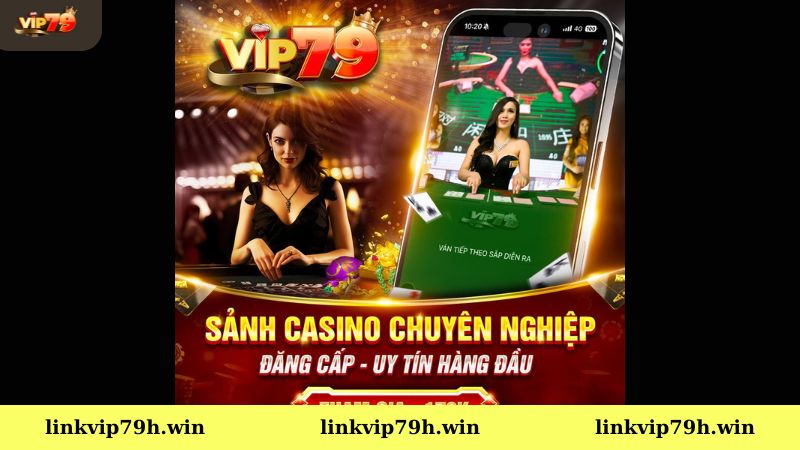 Sảnh live casino Vip79 minh bạch và công bằng