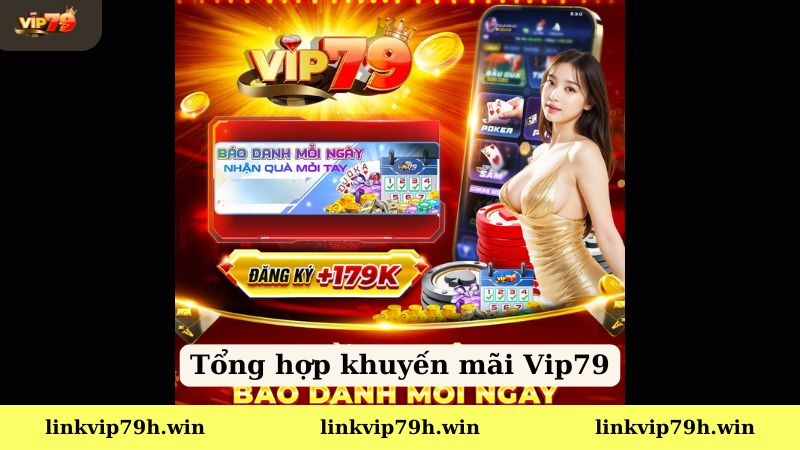 Tổng hợp các chương trình khuyến mãi Vip79 mới nhất