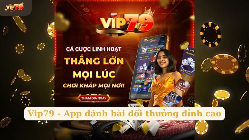 Vip79 - app đánh bài đổi thưởng đỉnh cao